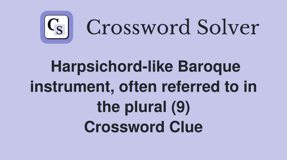 Harpsichord-like Baroque instrument, often referred to in the plural (9) Crossword Clue