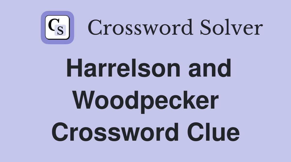 Harrelson and Woodpecker Crossword Clue