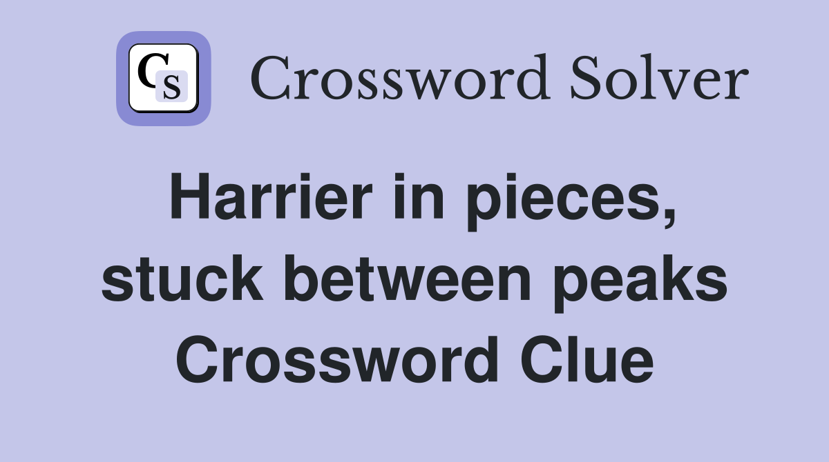 Harrier in pieces, stuck between peaks Crossword Clue