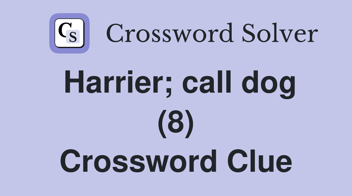 Harrier; call dog (8) Crossword Clue
