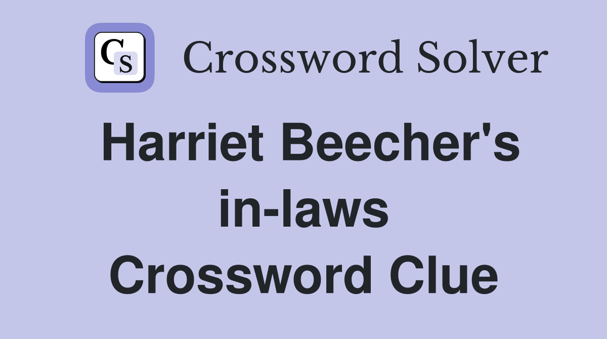 Harriet Beecher's in-laws Crossword Clue