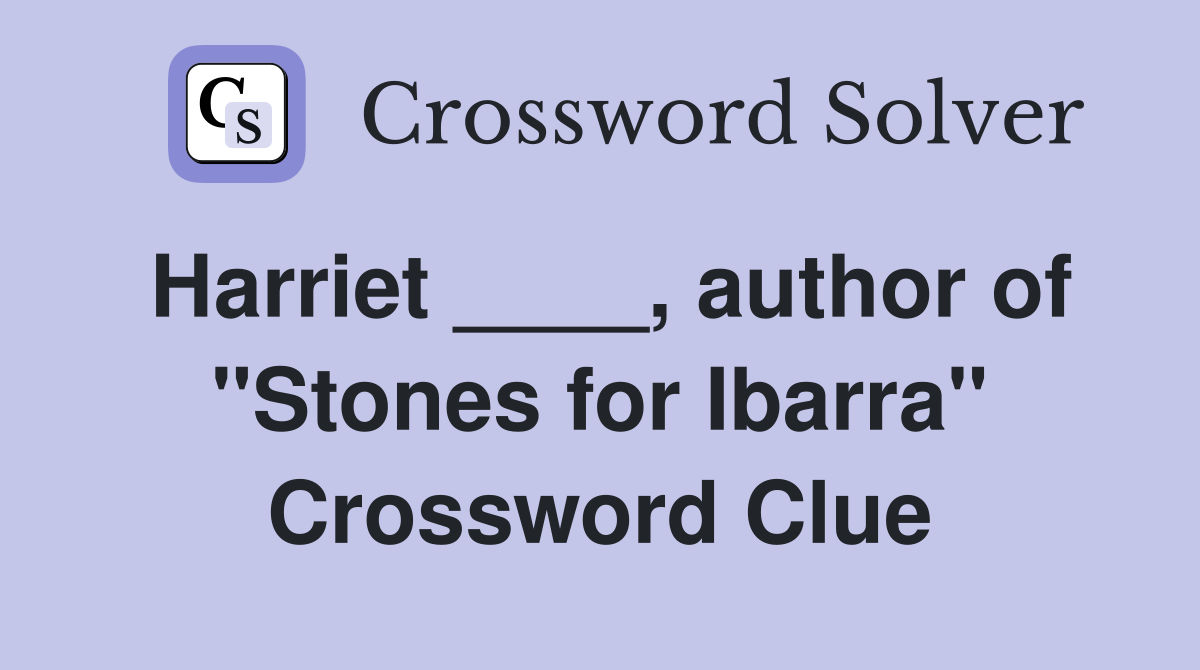 Harriet ____, author of "Stones for Ibarra" Crossword Clue