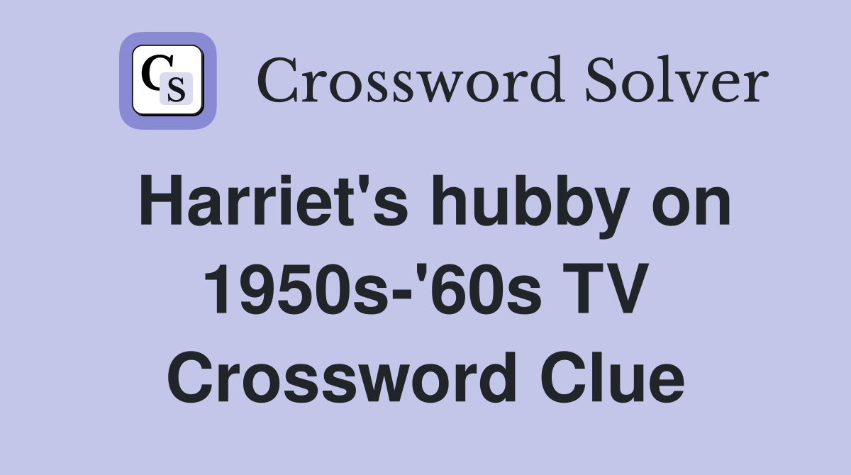 Harriet's hubby on 1950s-'60s TV Crossword Clue