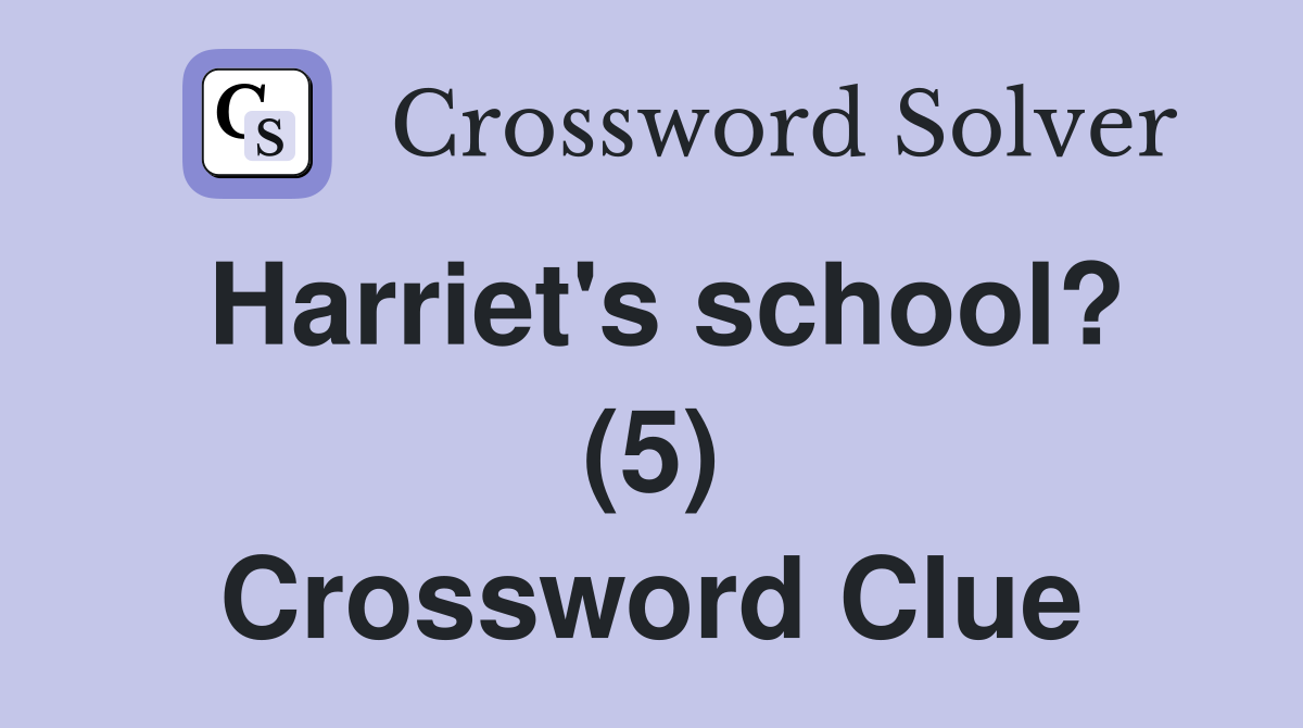 Harriet's school? (5) Crossword Clue