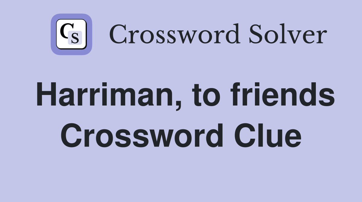 Harriman, to friends Crossword Clue