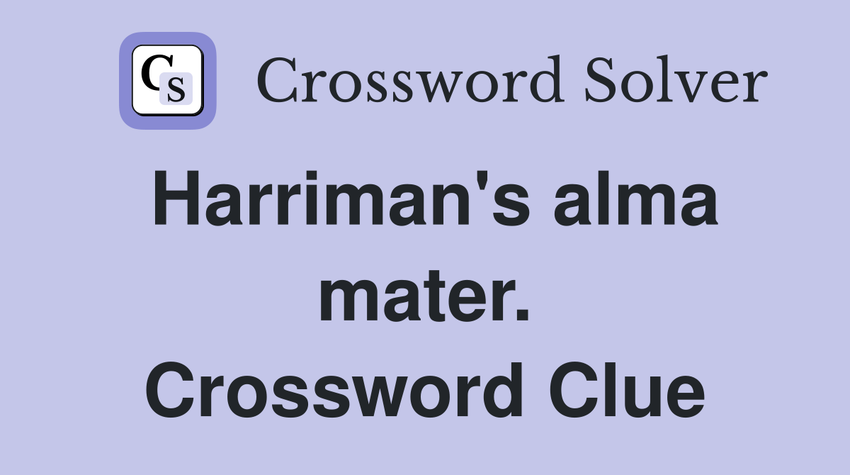 Harriman's alma mater. Crossword Clue