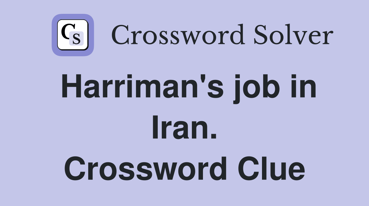 Harriman's job in Iran. Crossword Clue