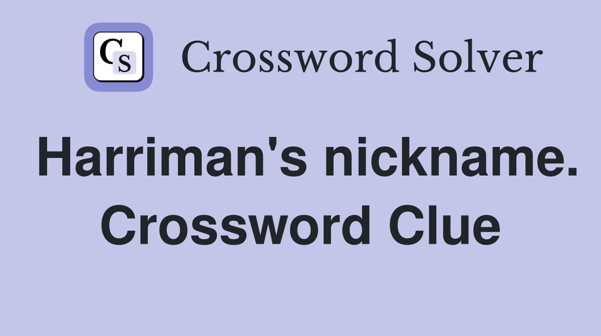 Harriman's nickname. Crossword Clue