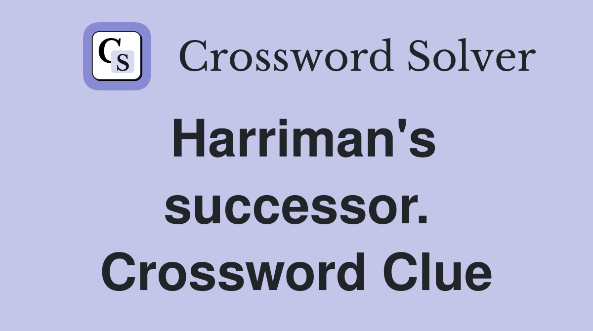Harriman's successor. Crossword Clue
