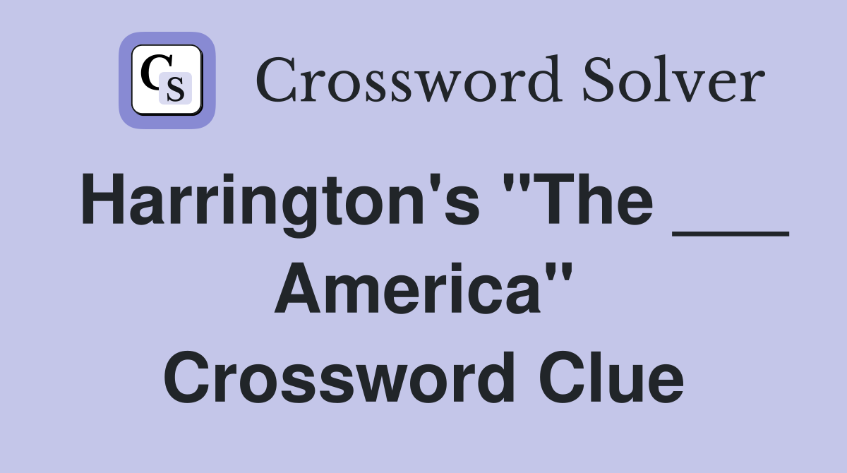 Harrington's "The ___ America" Crossword Clue