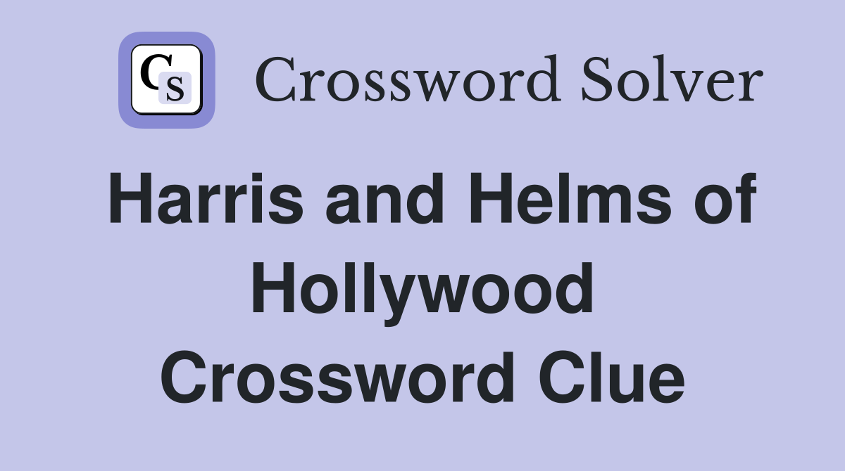 Harris and Helms of Hollywood Crossword Clue