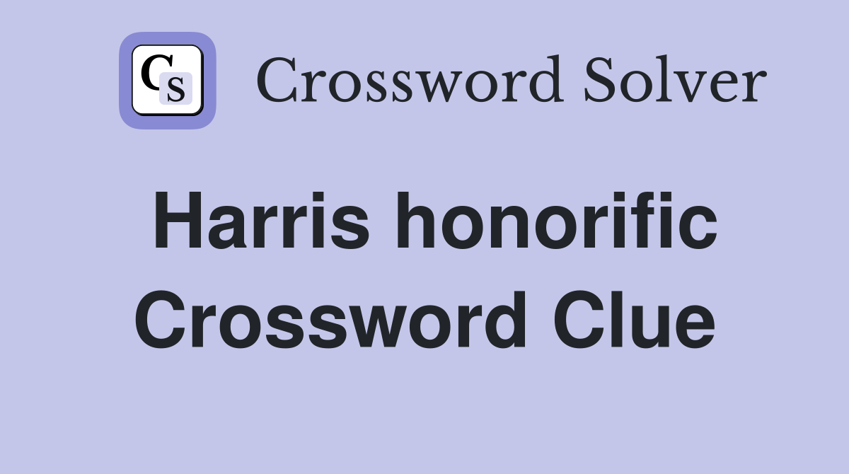 Harris honorific Crossword Clue