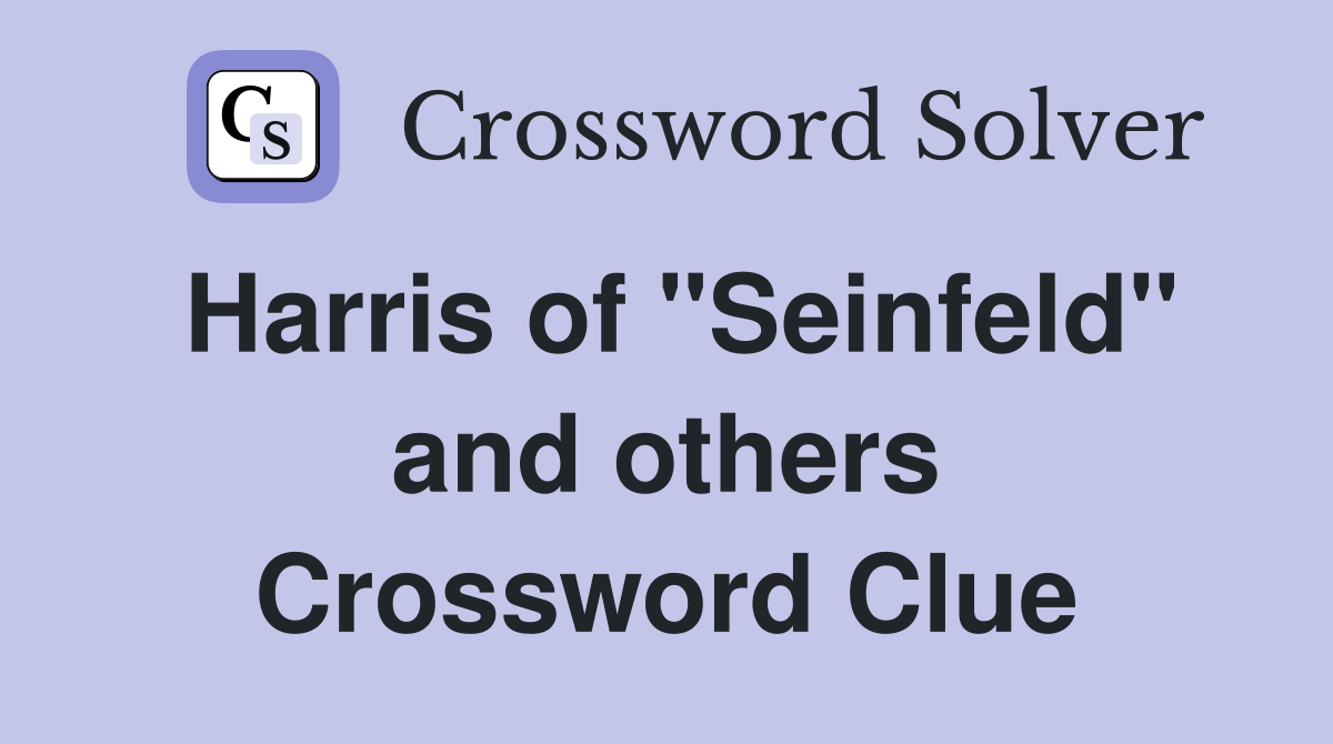 Harris of "Seinfeld" and others Crossword Clue