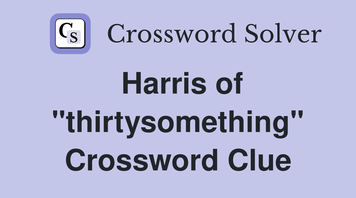 Harris of "thirtysomething" Crossword Clue