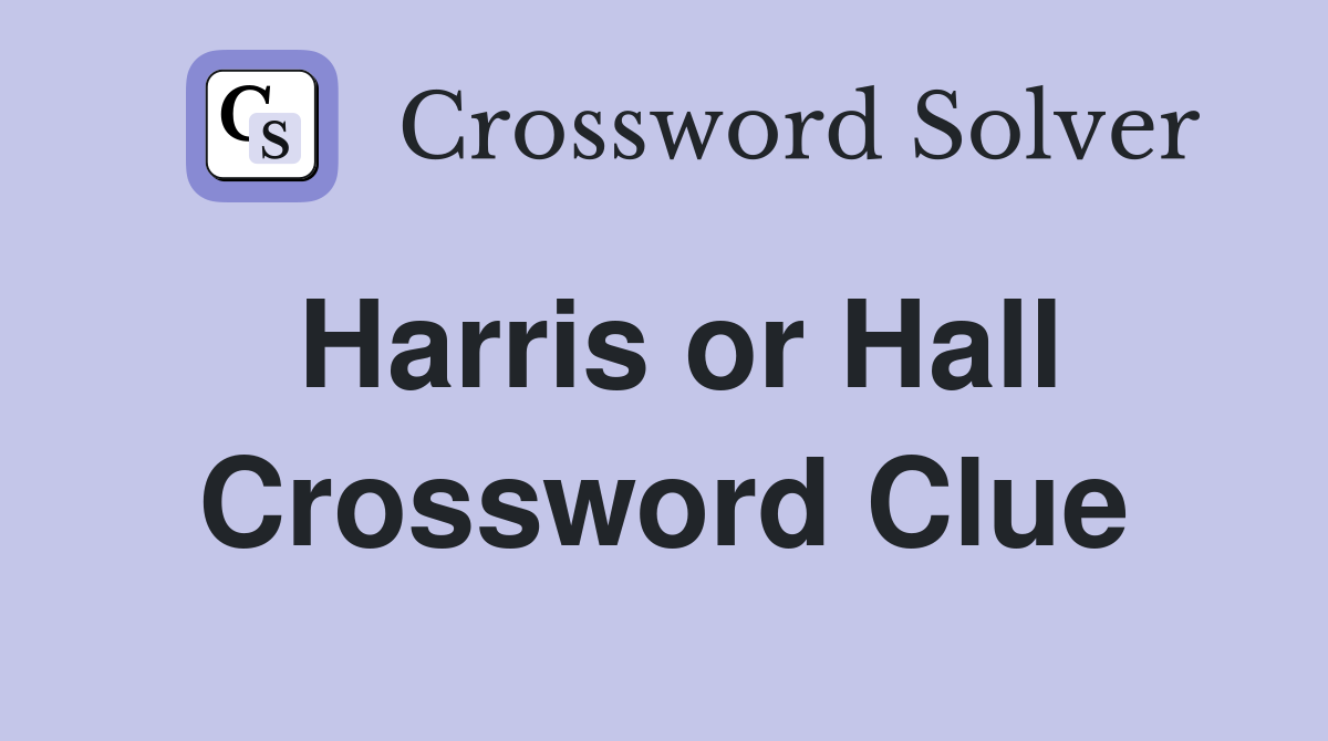 Harris or Hall Crossword Clue