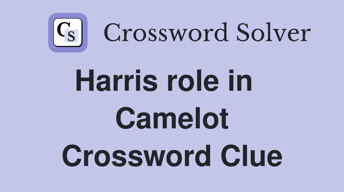 Harris role in    Camelot Crossword Clue