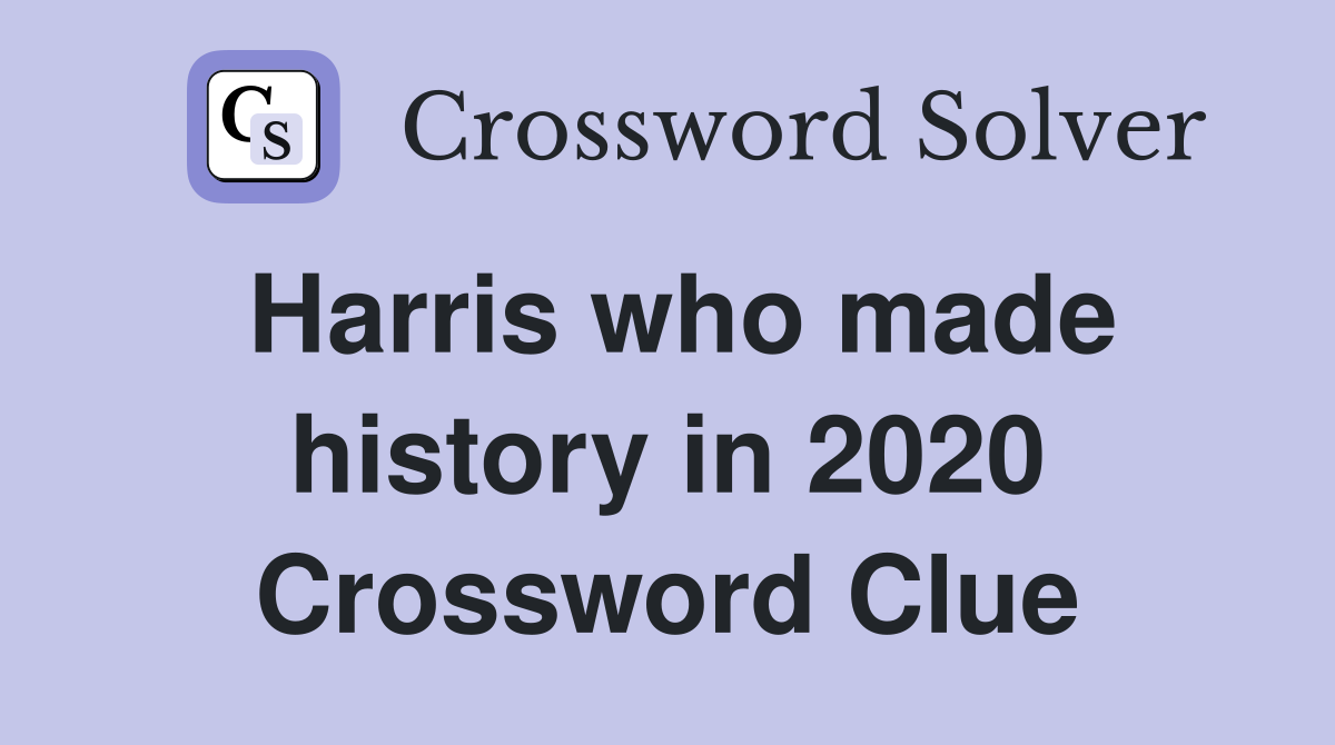 Harris who made history in 2020 Crossword Clue