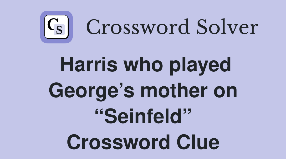 Harris who played George’s mother on “Seinfeld” Crossword Clue