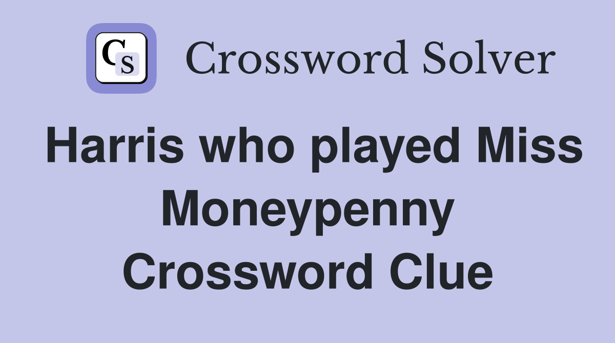 Harris who played Miss Moneypenny Crossword Clue