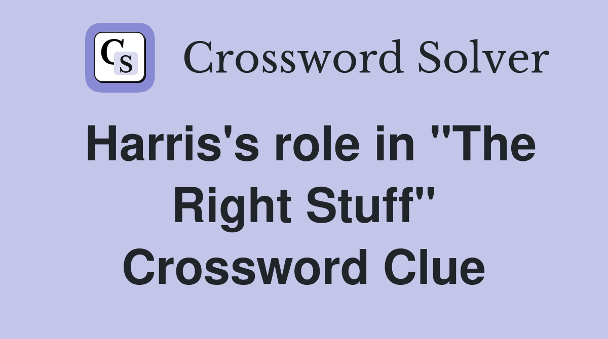 Harris's role in "The Right Stuff" Crossword Clue