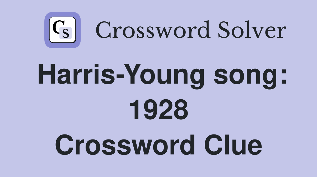 Harris-Young song: 1928 Crossword Clue