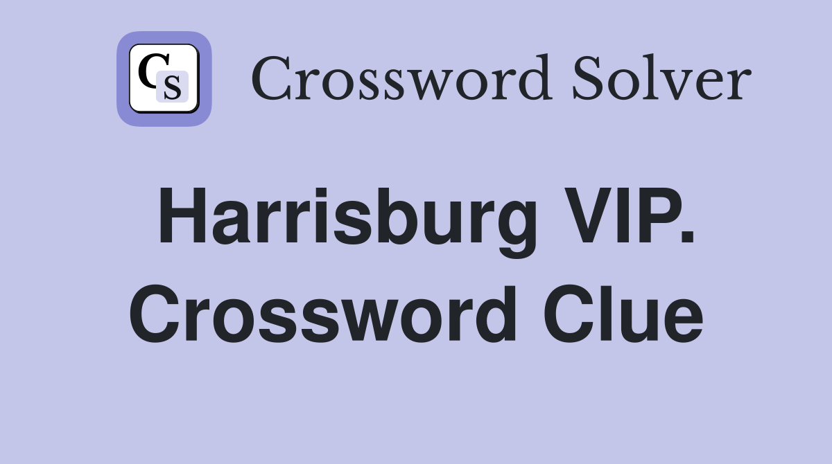 Harrisburg VIP. Crossword Clue