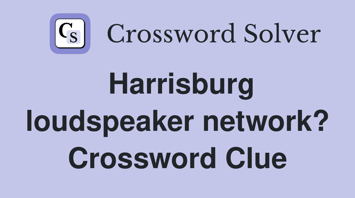 Harrisburg loudspeaker network? Crossword Clue