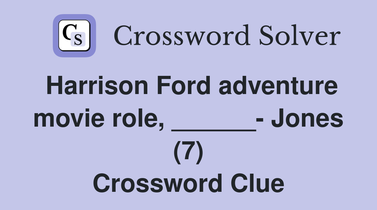 Harrison Ford adventure movie role, ______- Jones (7) Crossword Clue