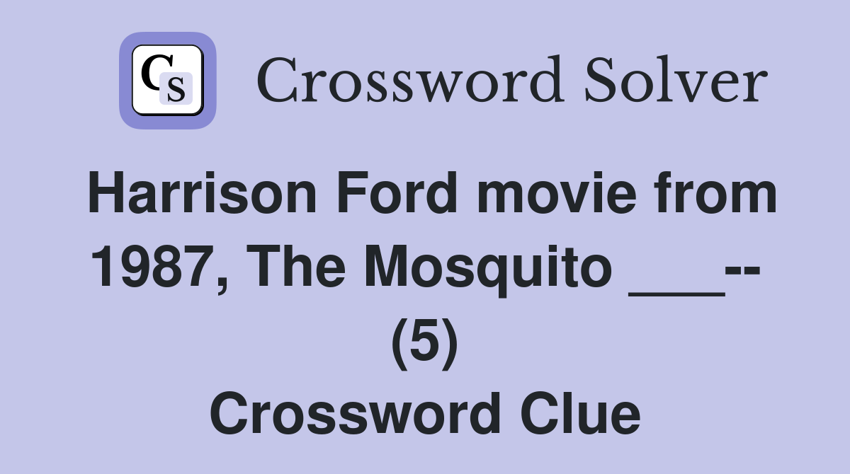 Harrison Ford movie from 1987, The Mosquito ___-- (5) Crossword Clue