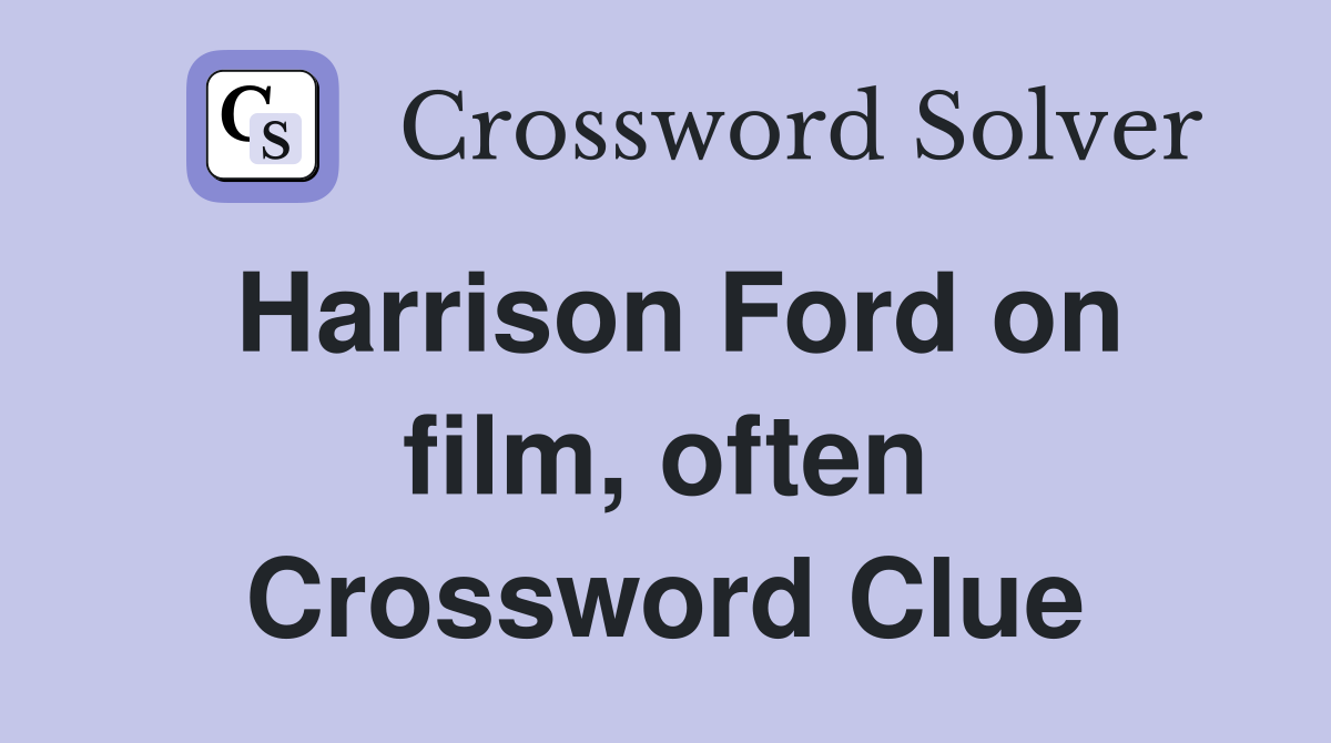 Harrison Ford on film, often Crossword Clue