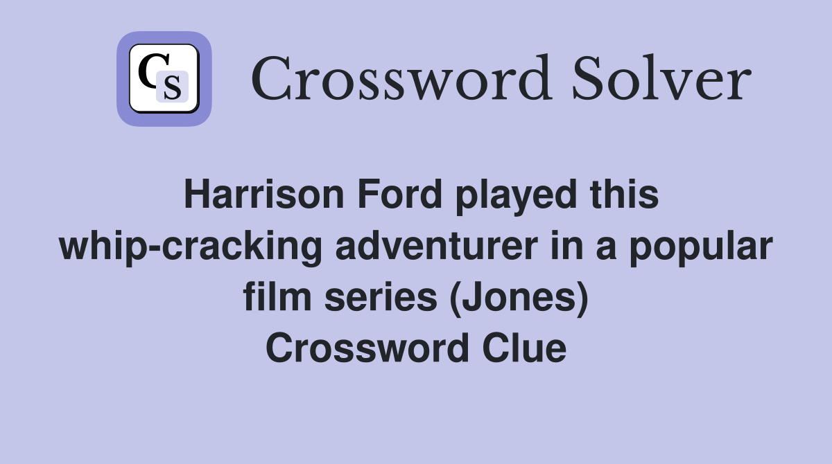 Harrison Ford played this whip-cracking adventurer in a popular film series (Jones) Crossword Clue