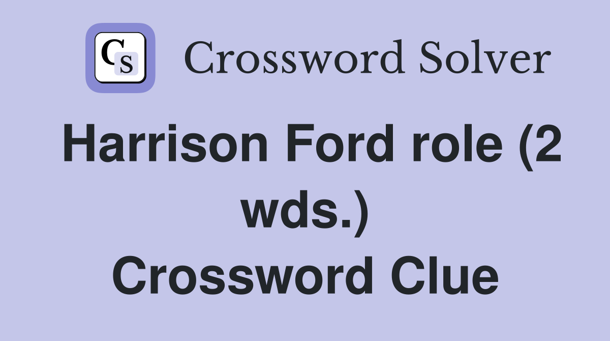 Harrison Ford role (2 wds.) Crossword Clue