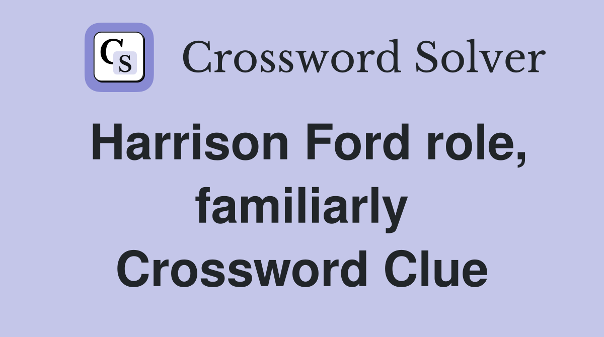 Harrison Ford role, familiarly Crossword Clue