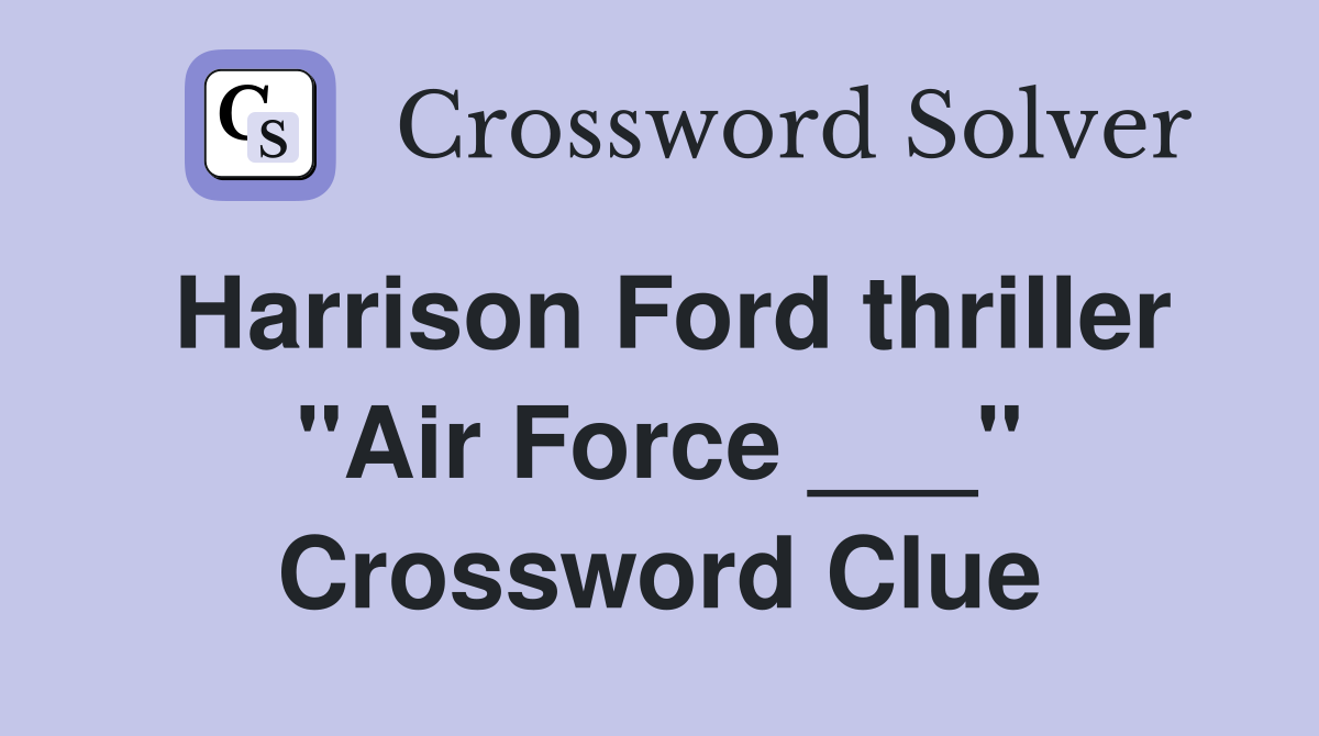 Harrison Ford thriller "Air Force ___" Crossword Clue