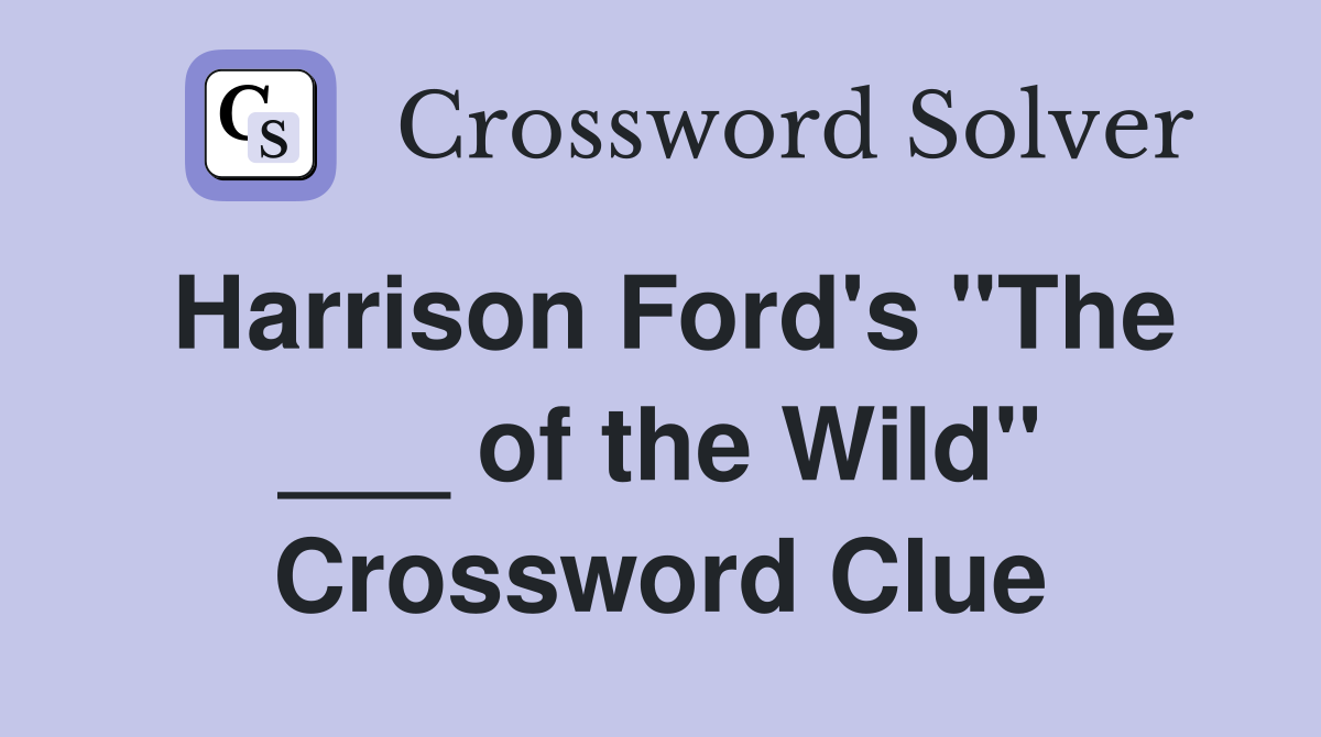 Harrison Ford's "The ___ of the Wild" Crossword Clue