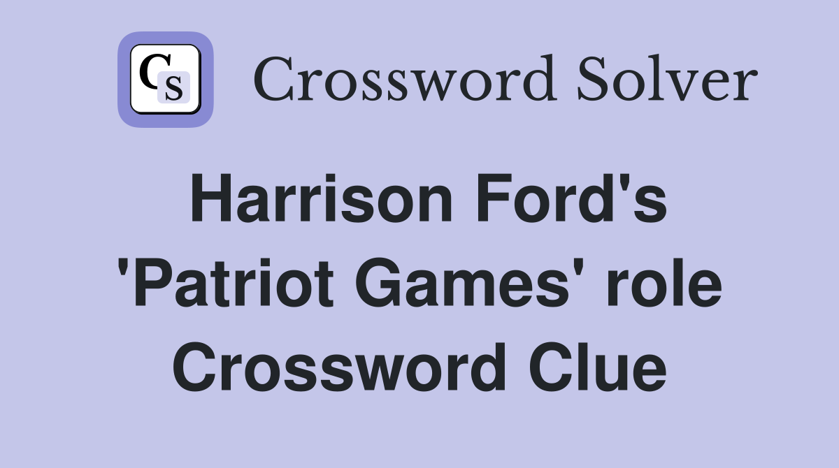 Harrison Ford's 'Patriot Games' role Crossword Clue