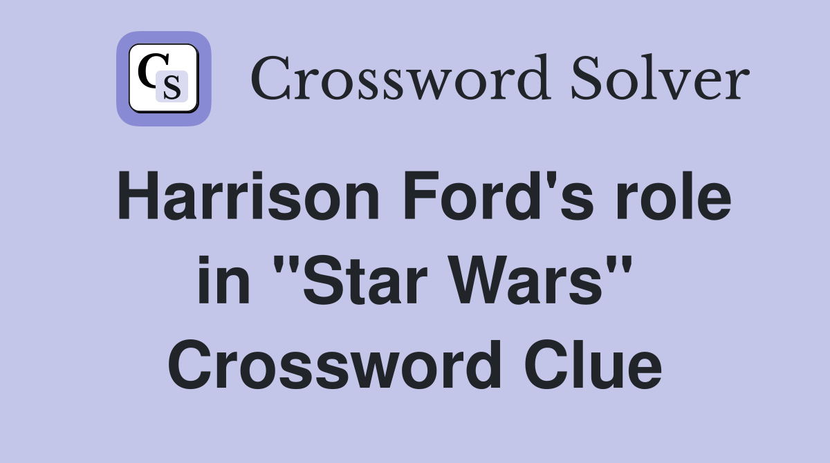 Harrison Ford's role in "Star Wars" Crossword Clue