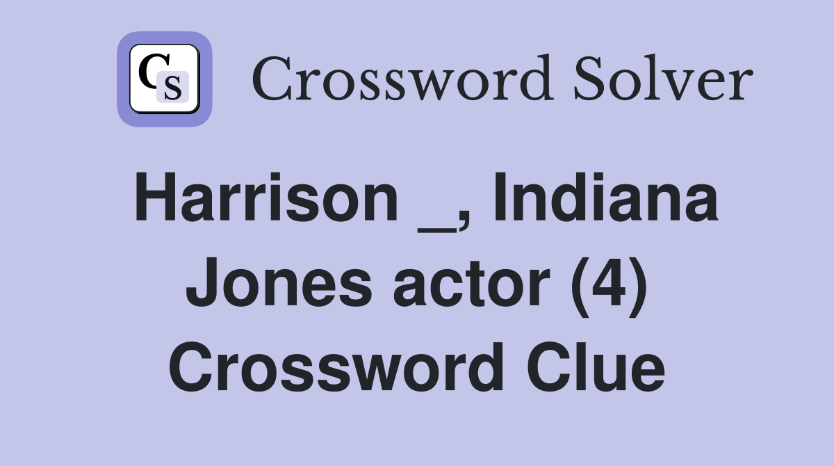 Harrison _, Indiana Jones actor (4) Crossword Clue