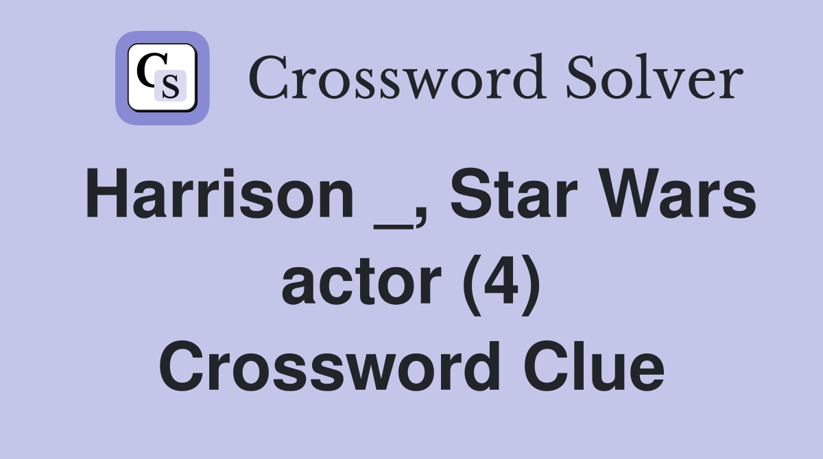 Harrison _, Star Wars actor (4) Crossword Clue