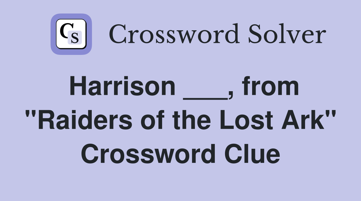 Harrison ___, from "Raiders of the Lost Ark" Crossword Clue