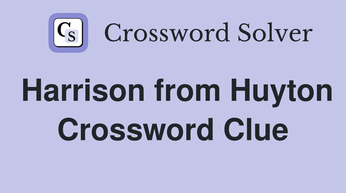 Harrison from Huyton Crossword Clue