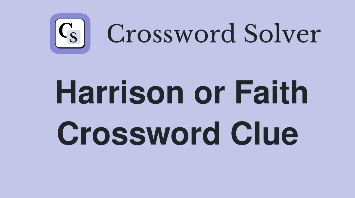 Harrison or Faith Crossword Clue