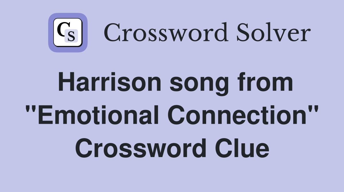 Harrison song from "Emotional Connection" Crossword Clue