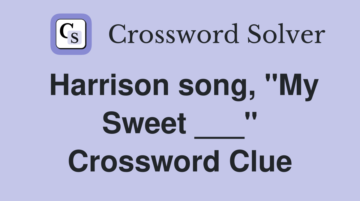 Harrison song, "My Sweet ___" Crossword Clue