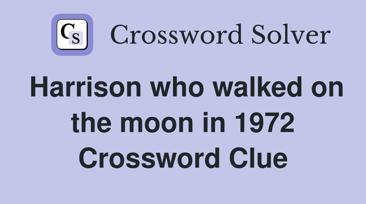 Harrison who walked on the moon in 1972 Crossword Clue