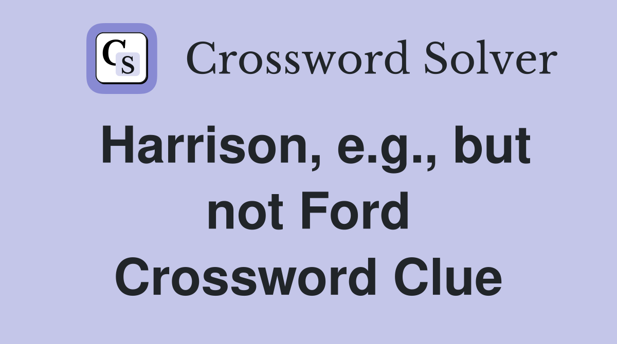 Harrison, e.g., but not Ford Crossword Clue