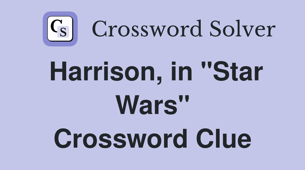 Harrison, in "Star Wars" Crossword Clue