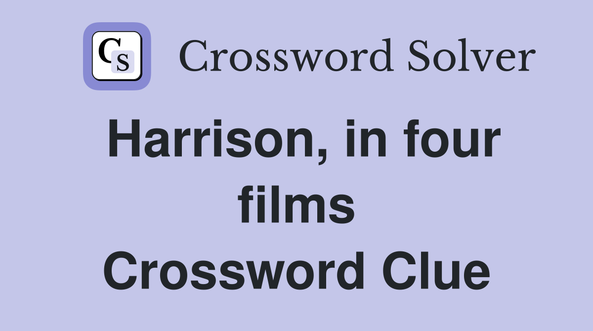 Harrison, in four films Crossword Clue