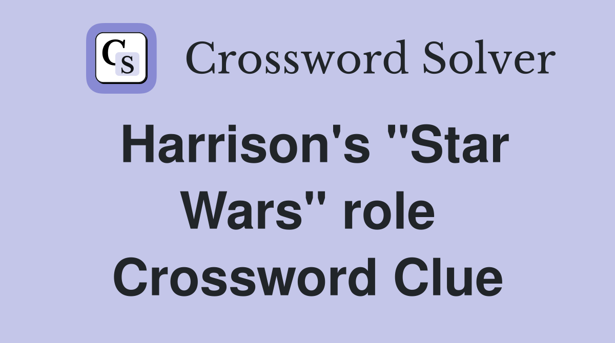 Harrison's "Star Wars" role Crossword Clue