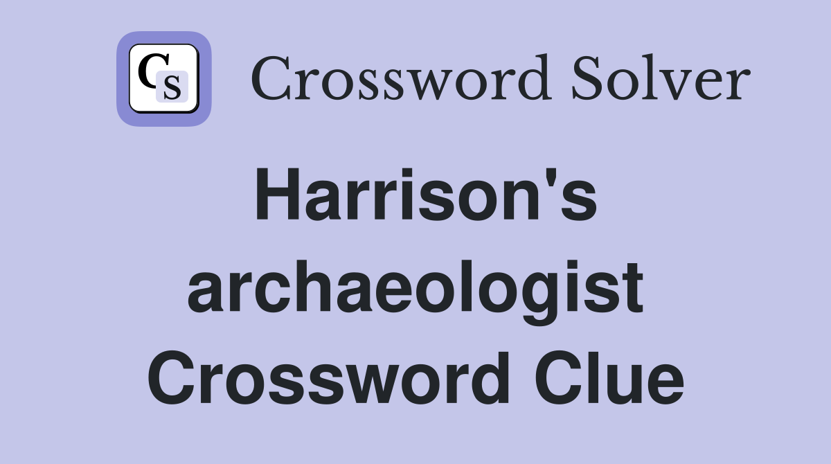 Harrison's archaeologist Crossword Clue
